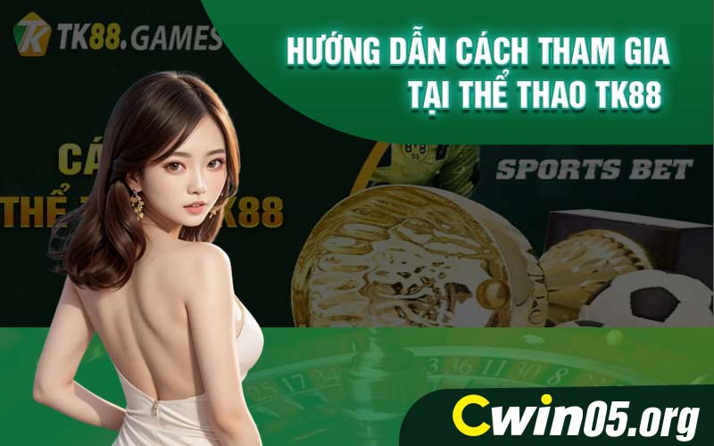 Hướng dẫn cách tham gia tại thể thao TK88