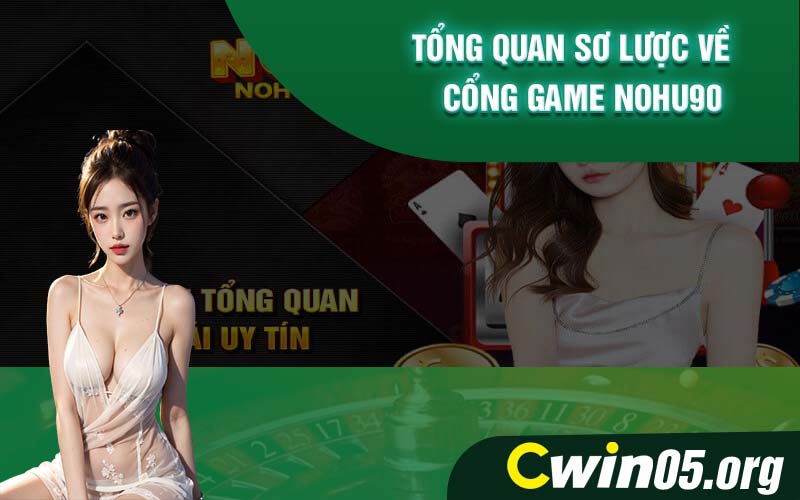Tổng quan sơ lược về cổng game Nohu90 