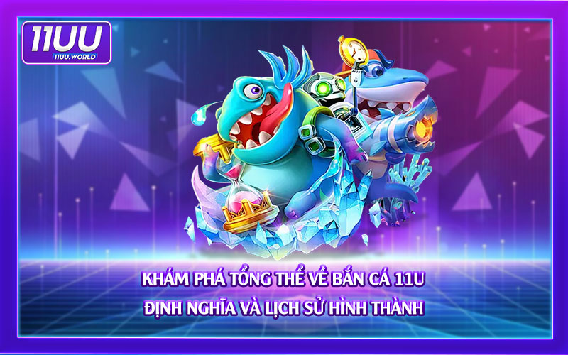 Khám-phá-tổng-thể-về Bắn-Cá-11UU